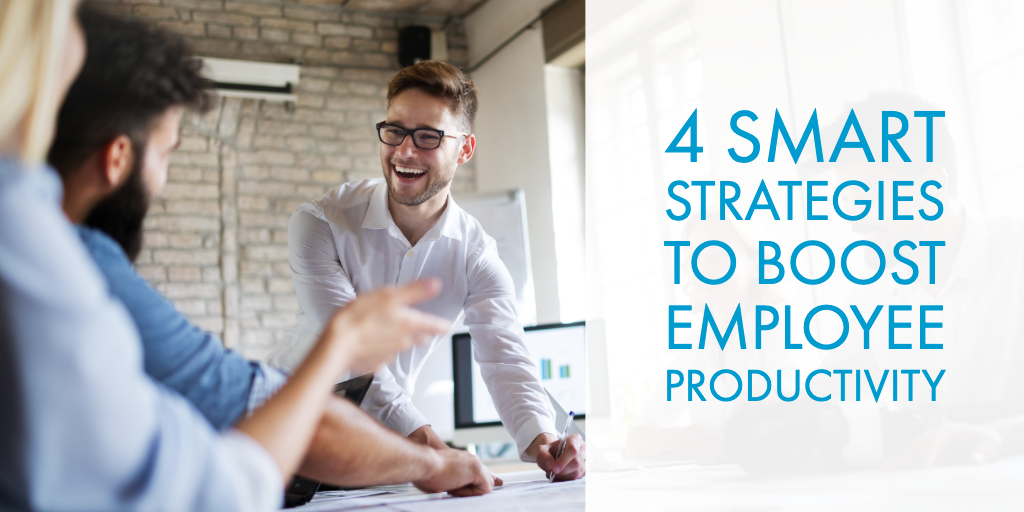 4 Smart Strategies to Boost Employee Productivity