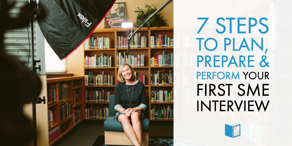 7 Steps to Plan, Prepare & Perform Your First SME Interview