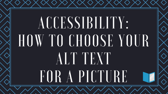 Accessibility: How to Choose Your Alt Text for a Picture