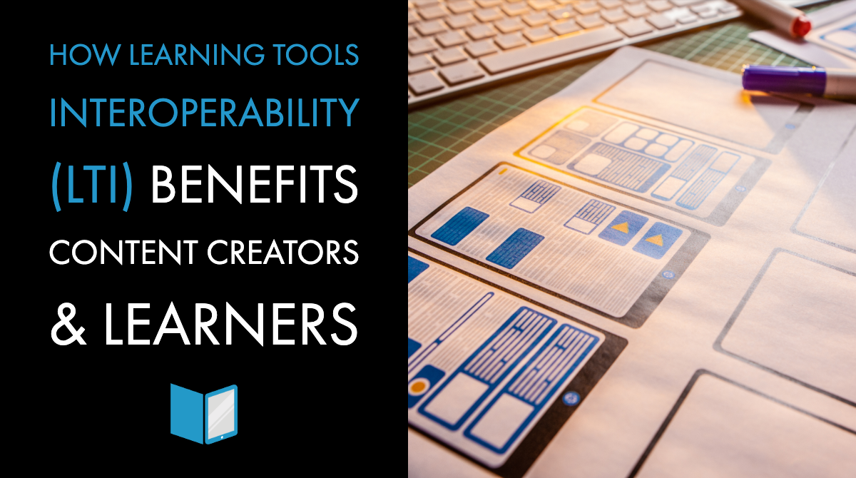 How Learning Tools Interoperability (LTI) Benefits Content Creators & Learners