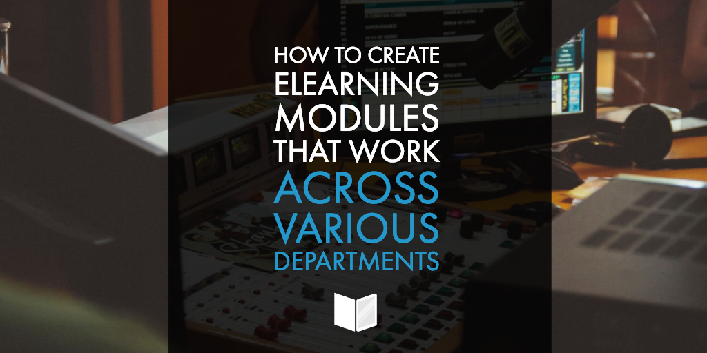 How to Create eLearning Modules That Work Across Various Departments