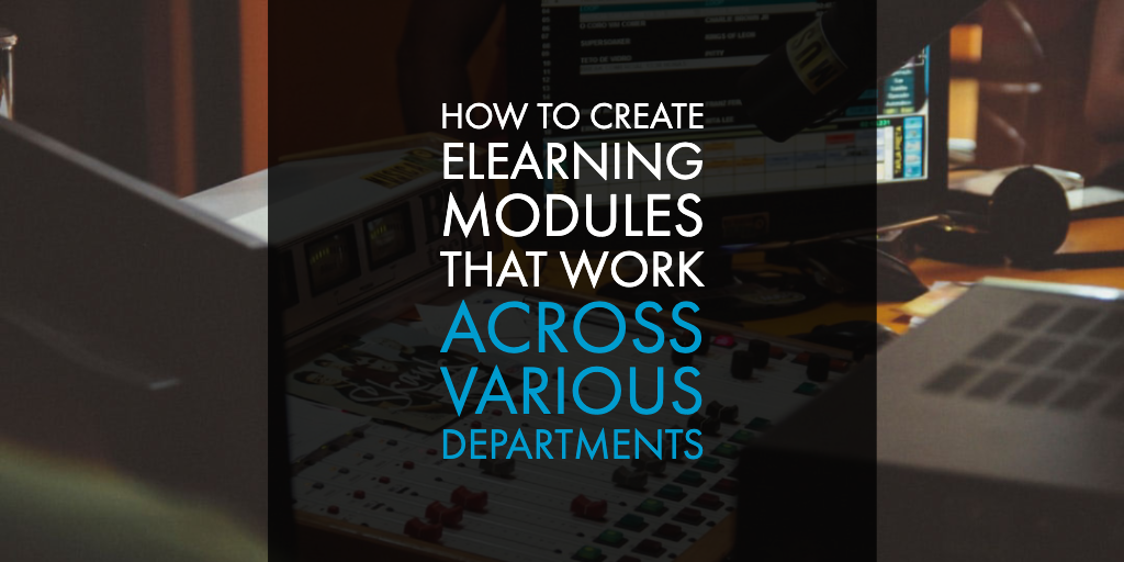 How to Create eLearning Modules That Work Across Various Departments