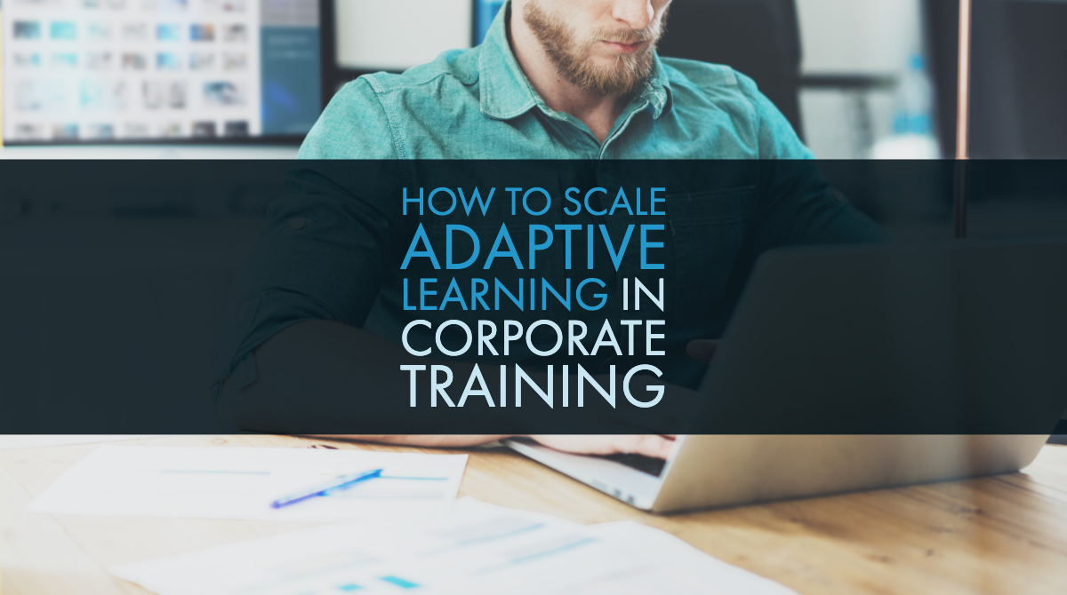 How to Scale Adaptive Learning in Corporate Training
