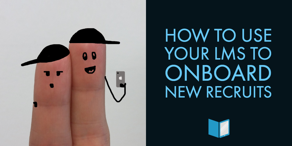 How to Use Your LMS to Onboard New Recruits