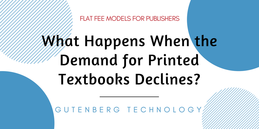 What Happens When the Demand for Printed Textbooks Declines?