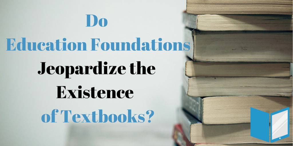 Do Education Foundations Jeopardize the Existence of Textbooks?