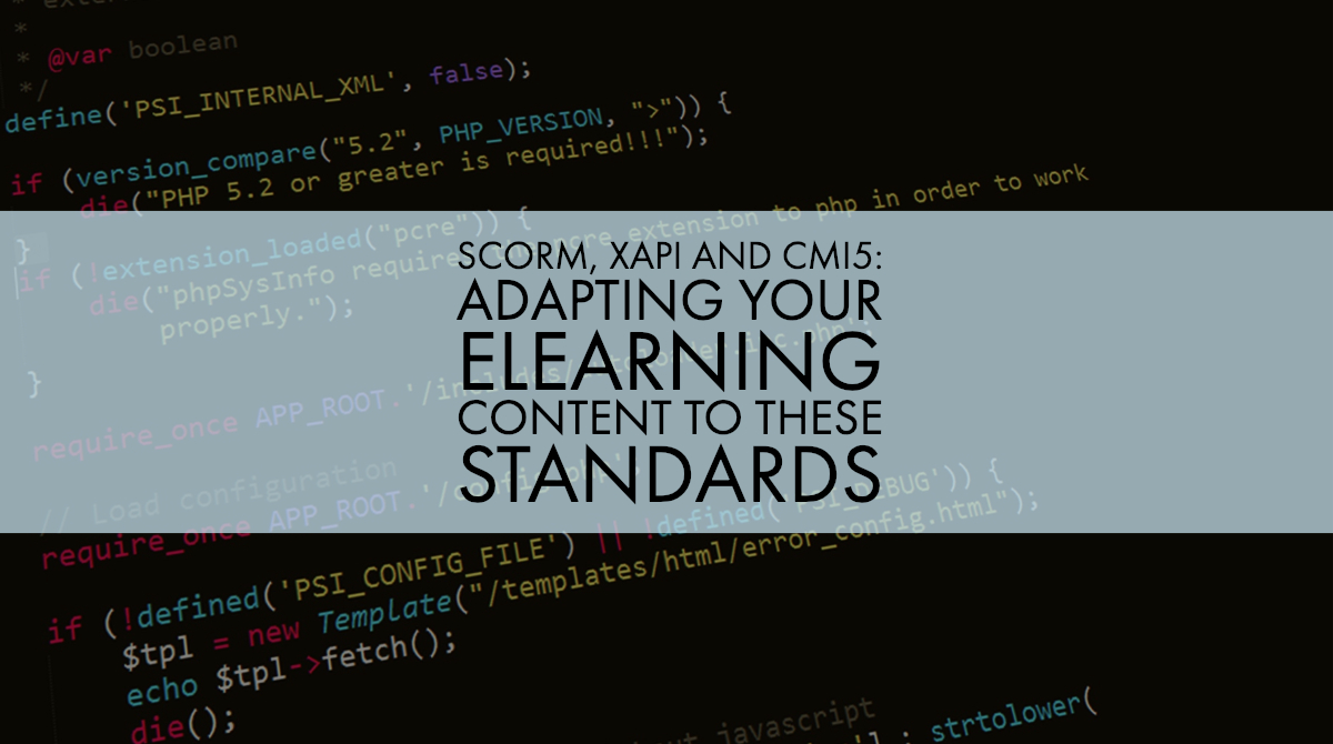 SCORM, xAPI and CMI5: Adapting Your eLearning Content to These Standards