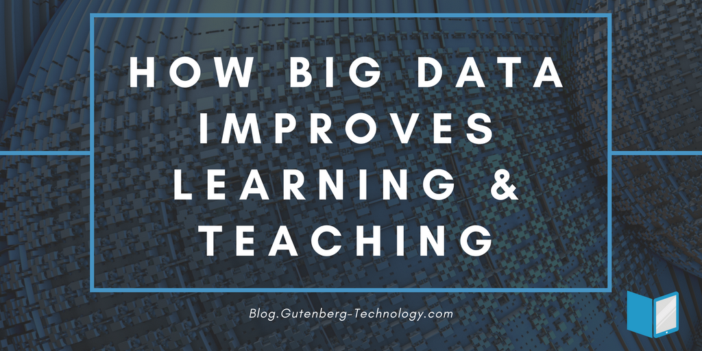 How Big Data Improves the Learning & Teaching System