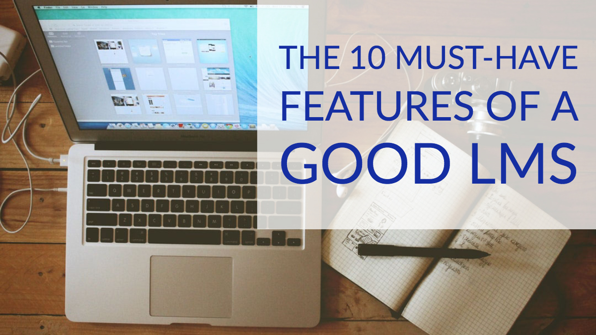 The 10 Must-Have Features of a Good LMS