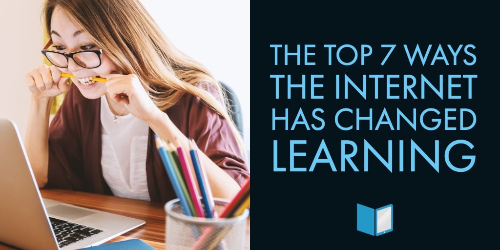 The Top 7 Ways the Internet Has Changed Learning