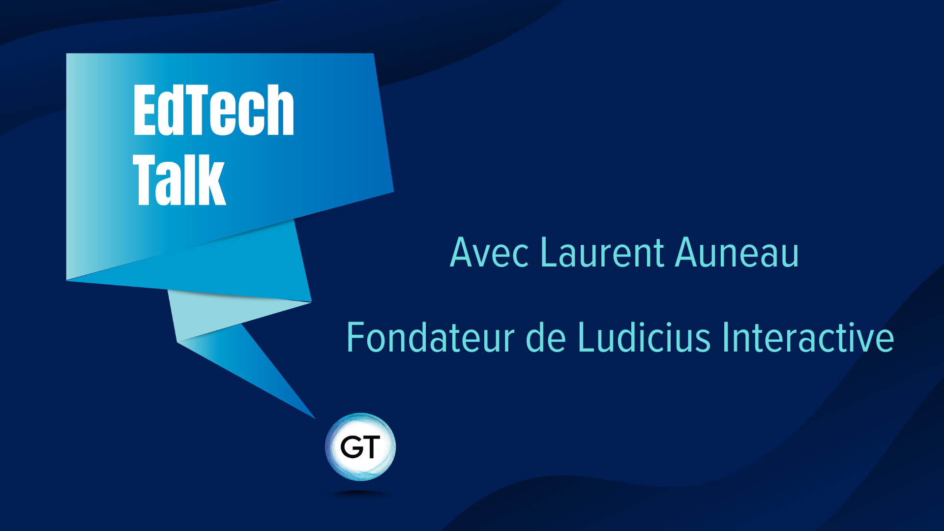 Edtech Talk 4 par Laurent Auneau fondateur de Ludiscius - serious game