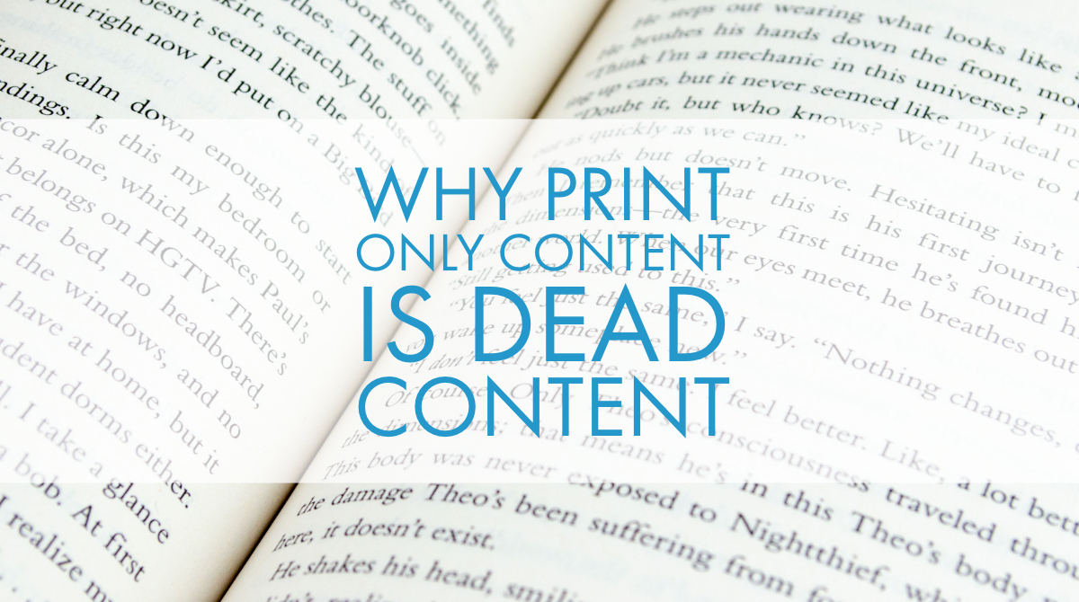 Why Print Only Content Is Dead Content