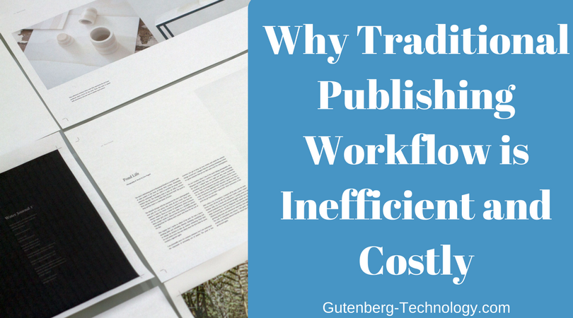 Why Traditional Publishing Workflow is Inefficient and Costly