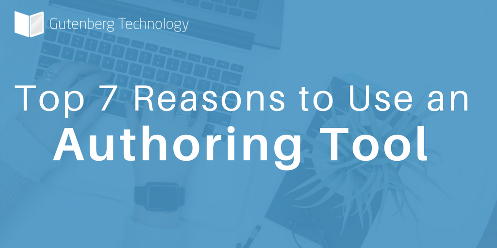 7 Reasons to Use an Authoring Tool