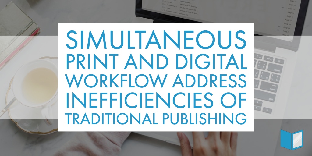Simultaneous Workflow Address Inefficiencies of Traditional Publishing